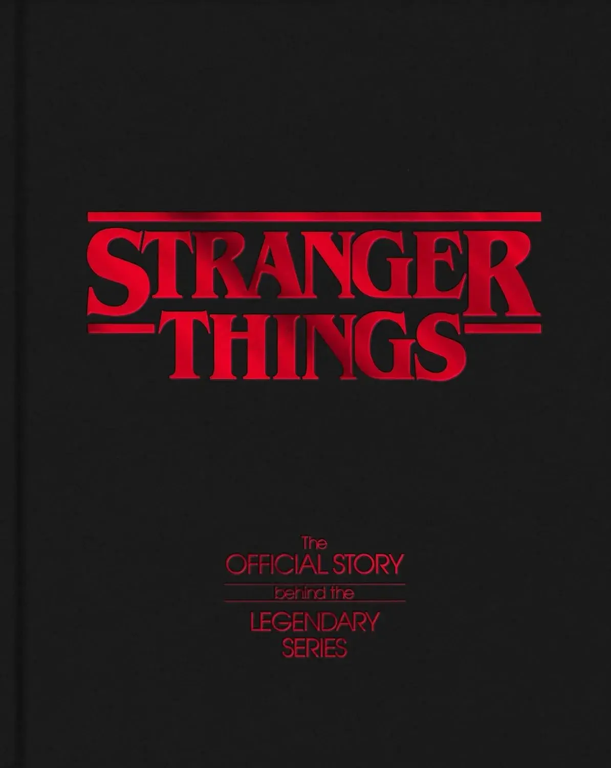 Stranger Things - The Official Story Behind the Legendary Series